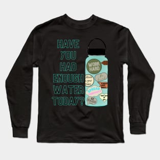 Drink Up! Long Sleeve T-Shirt